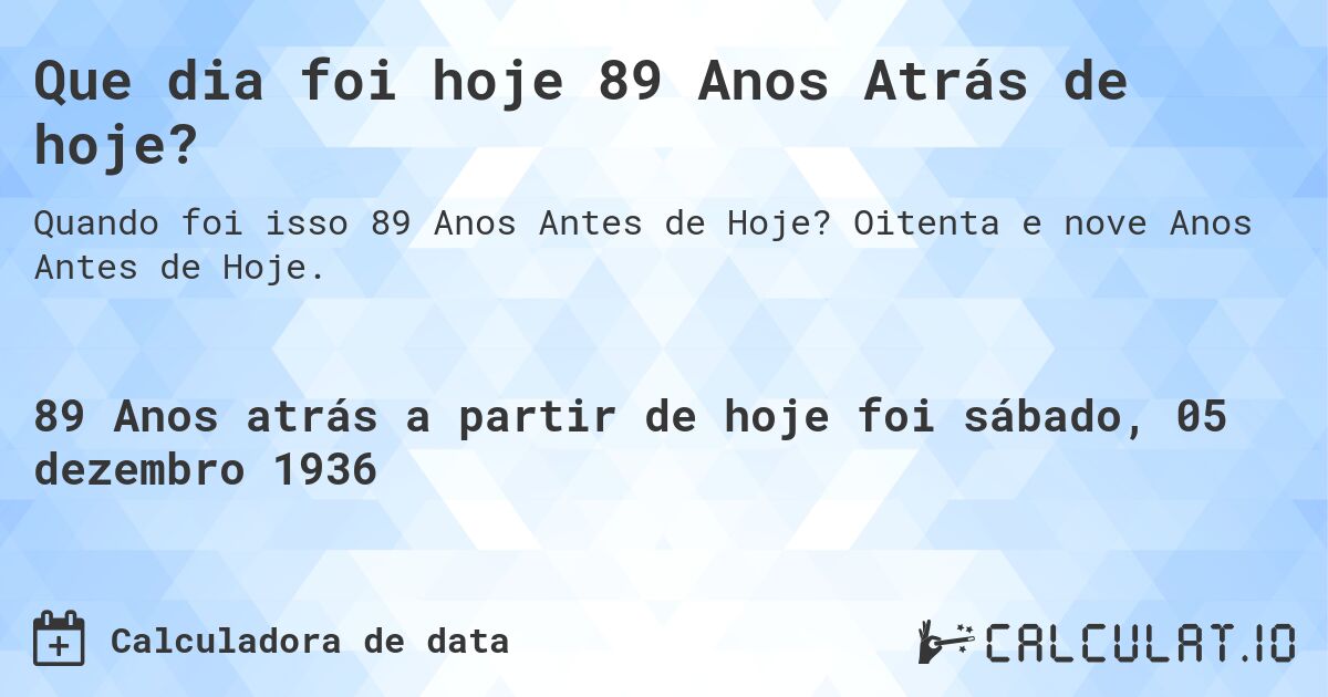 Que dia foi hoje 89 Anos Atrás de hoje?. Oitenta e nove Anos Antes de Hoje.