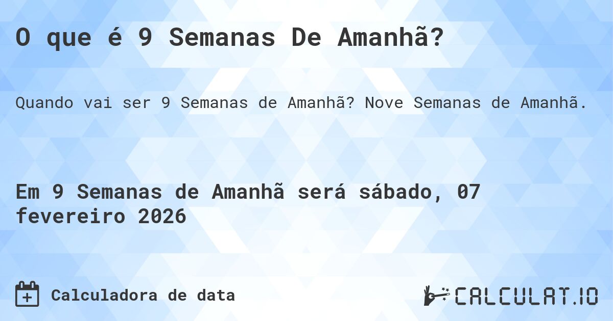 O que é 9 Semanas De Amanhã?. Nove Semanas de Amanhã.