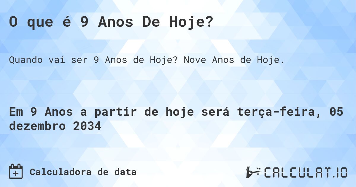 O que é 9 Anos De Hoje?. Nove Anos de Hoje.