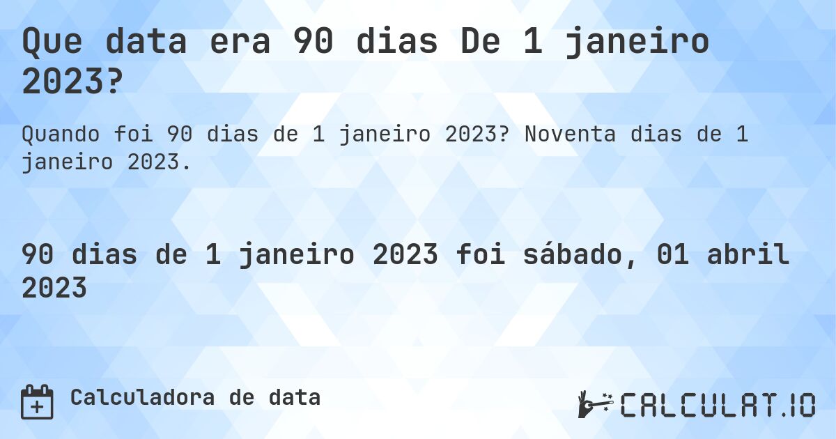 Que data era 90 dias De 1 janeiro 2023?. Noventa dias de 1 janeiro 2023.
