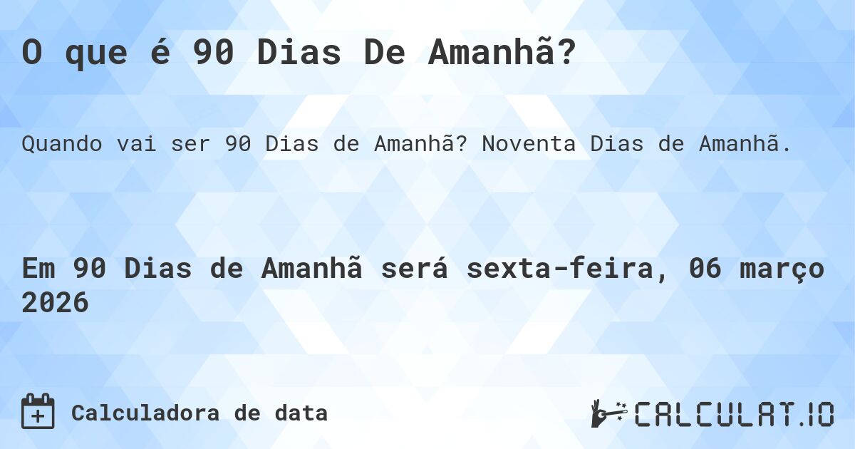 O que é 90 Dias De Amanhã?. Noventa Dias de Amanhã.