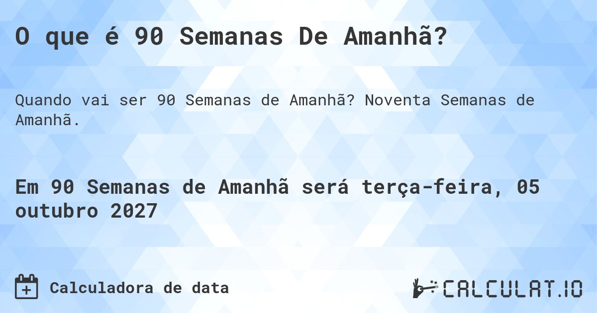 O que é 90 Semanas De Amanhã?. Noventa Semanas de Amanhã.
