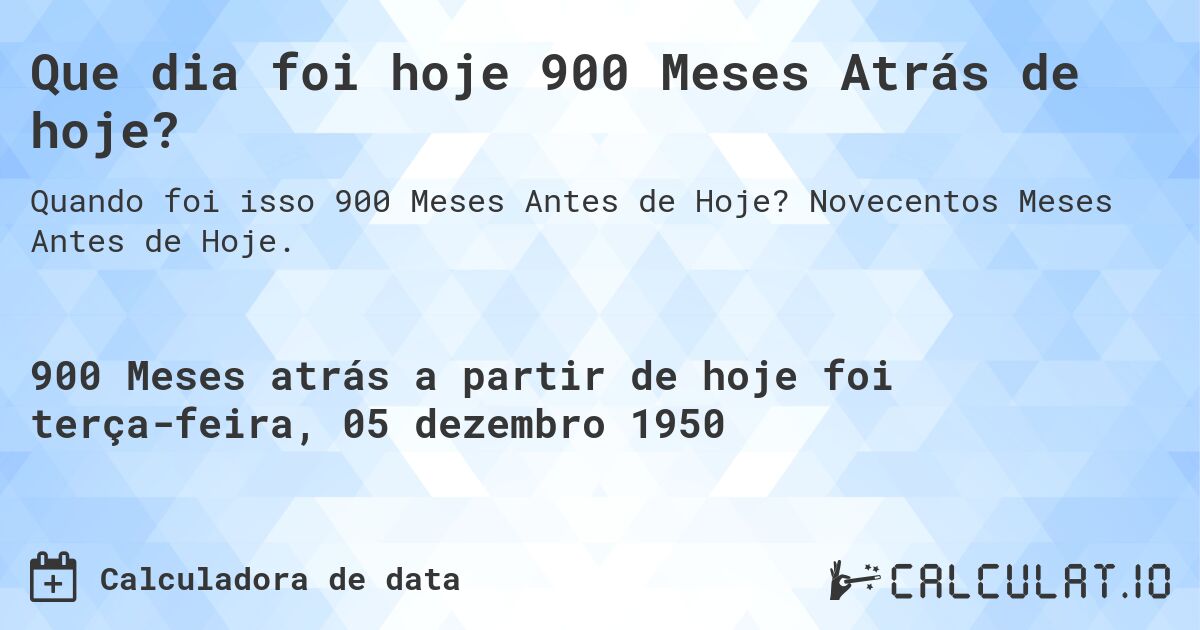 Que dia foi hoje 900 Meses Atrás de hoje?. Novecentos Meses Antes de Hoje.