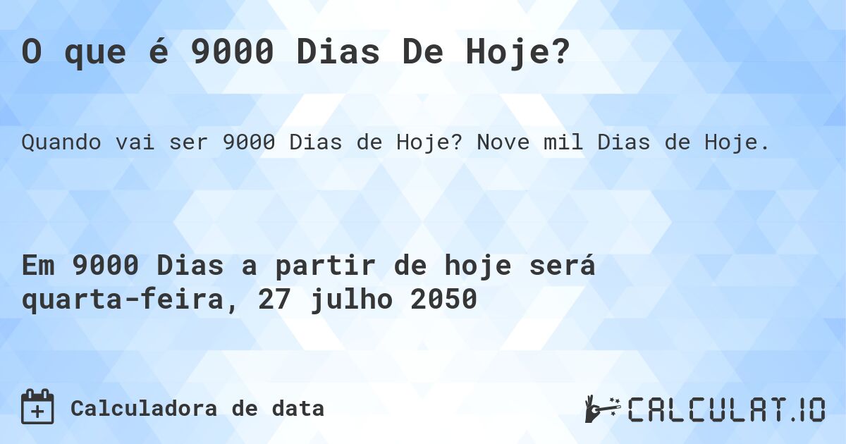 O que é 9000 Dias De Hoje?. Nove mil Dias de Hoje.