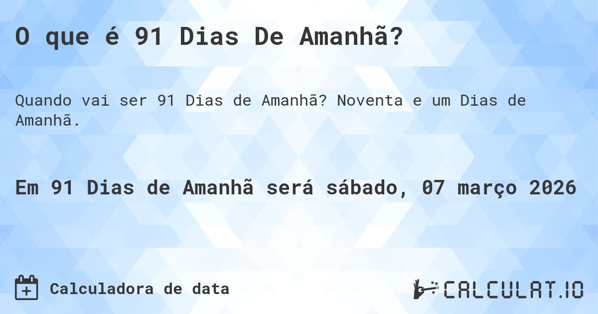 O que é 91 Dias De Amanhã?. Noventa e um Dias de Amanhã.