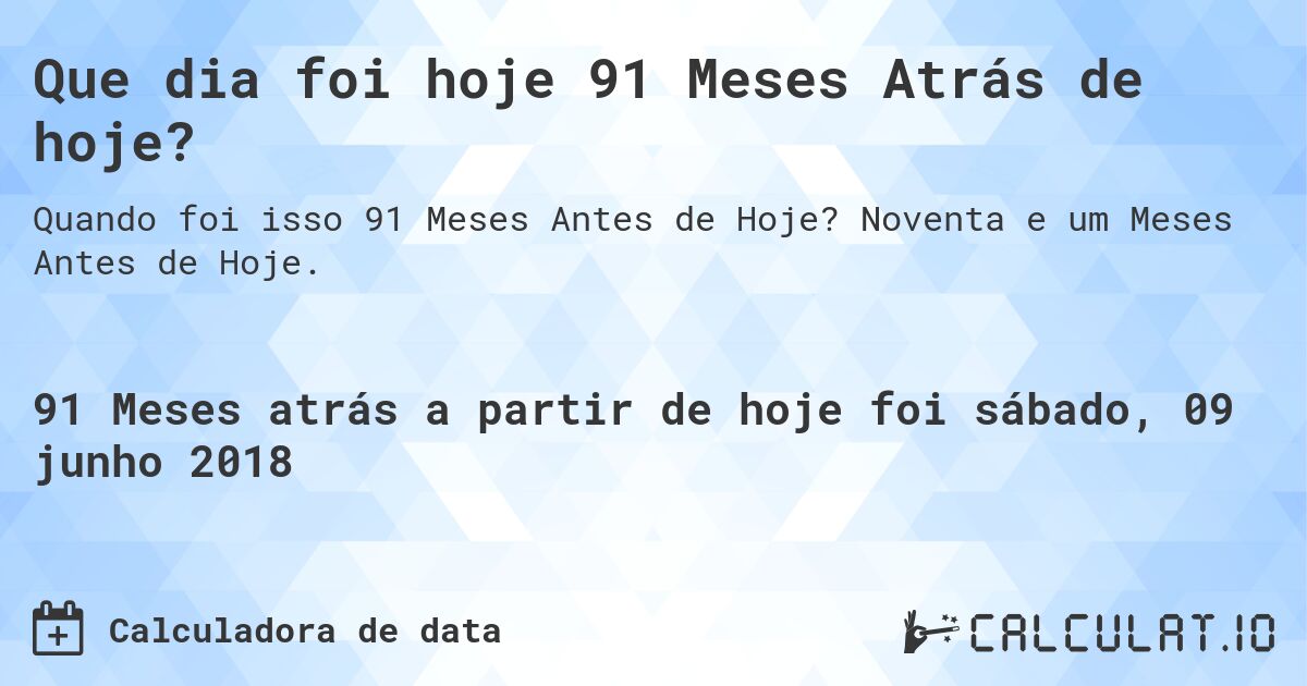 Que dia foi hoje 91 Meses Atrás de hoje?. Noventa e um Meses Antes de Hoje.