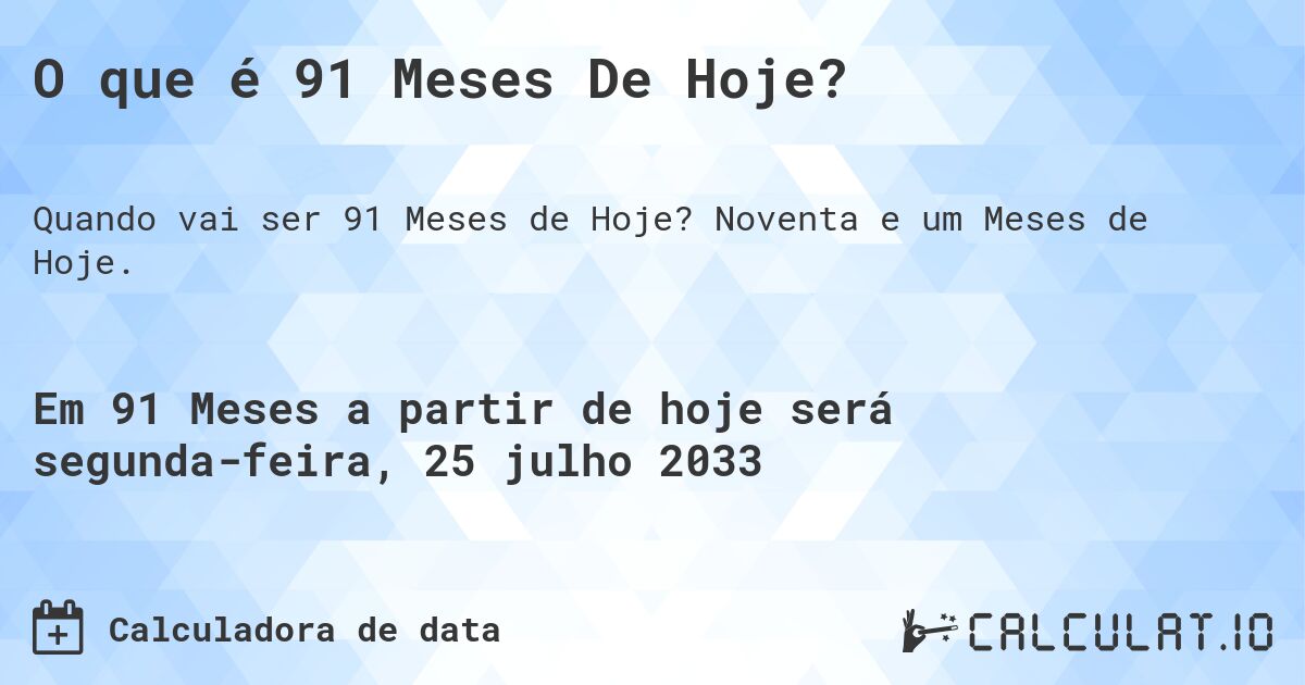 O que é 91 Meses De Hoje?. Noventa e um Meses de Hoje.