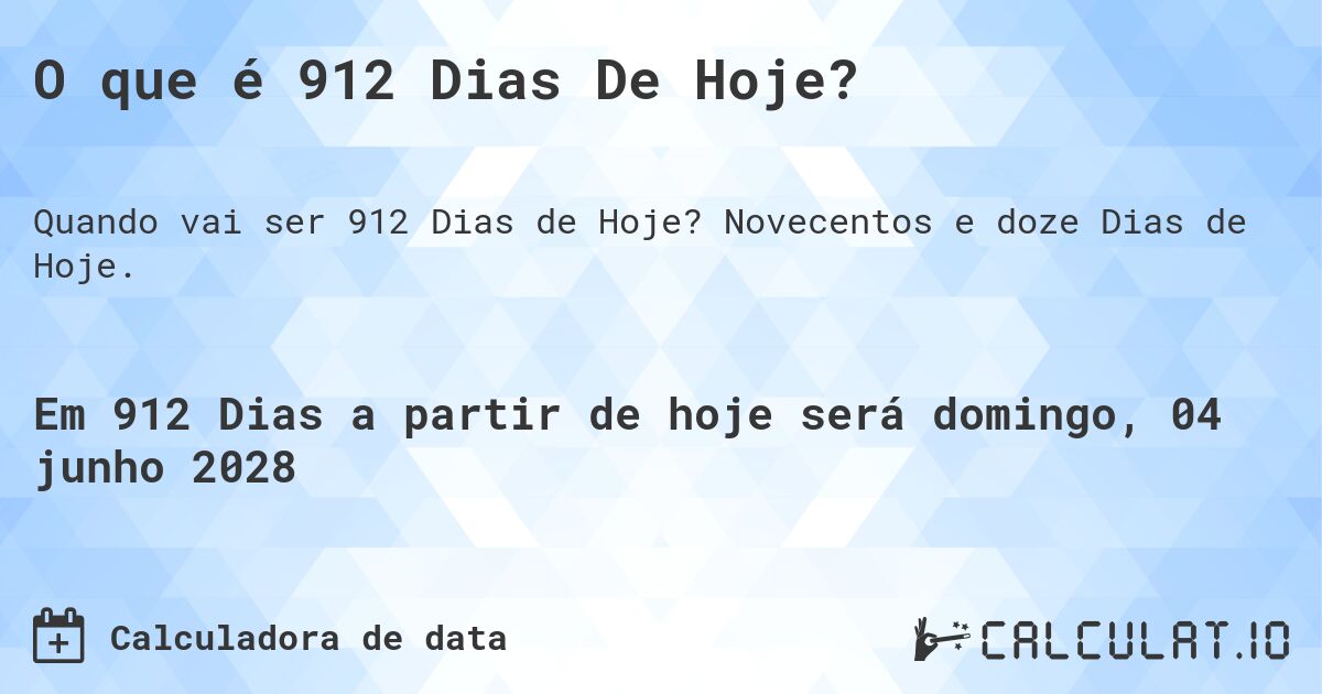 O que é 912 Dias De Hoje?. Novecentos e doze Dias de Hoje.