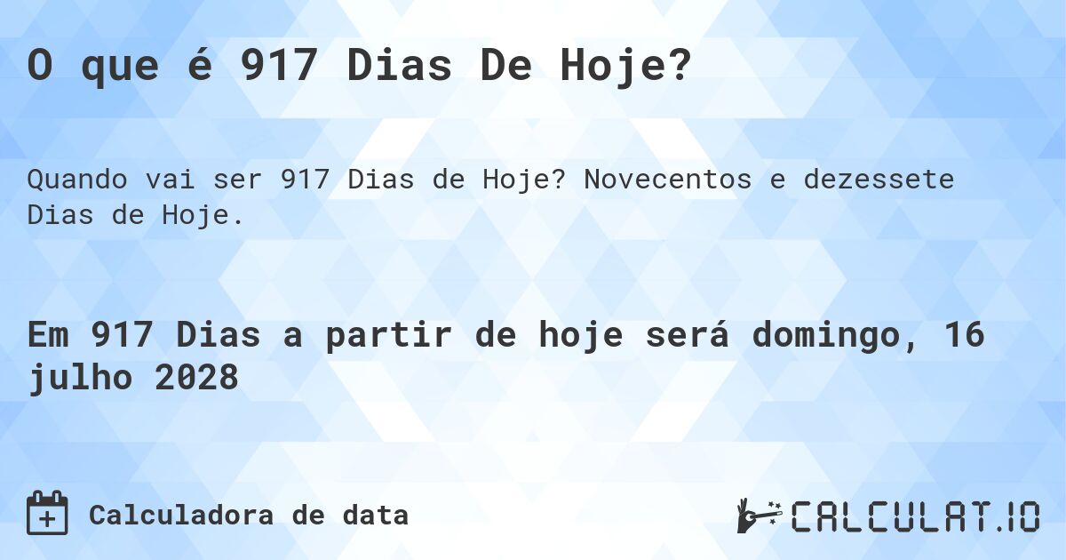O que é 917 Dias De Hoje?. Novecentos e dezessete Dias de Hoje.