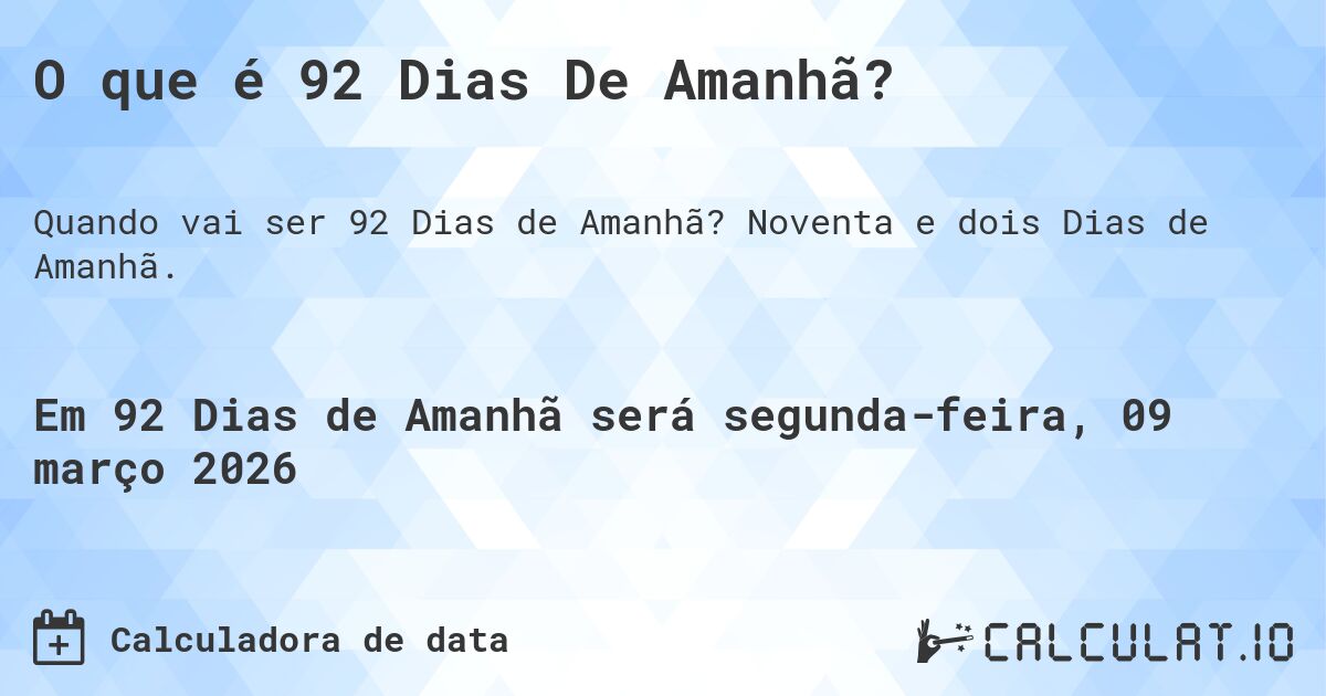 O que é 92 Dias De Amanhã?. Noventa e dois Dias de Amanhã.