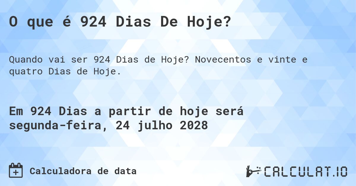 O que é 924 Dias De Hoje?. Novecentos e vinte e quatro Dias de Hoje.