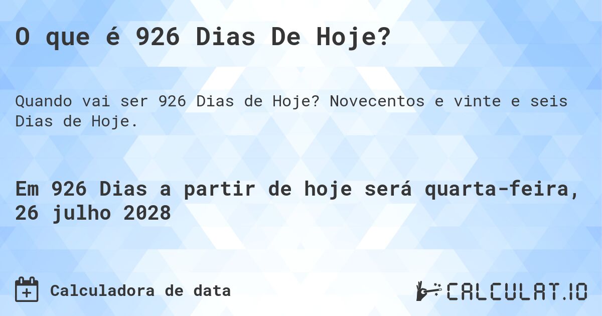 O que é 926 Dias De Hoje?. Novecentos e vinte e seis Dias de Hoje.