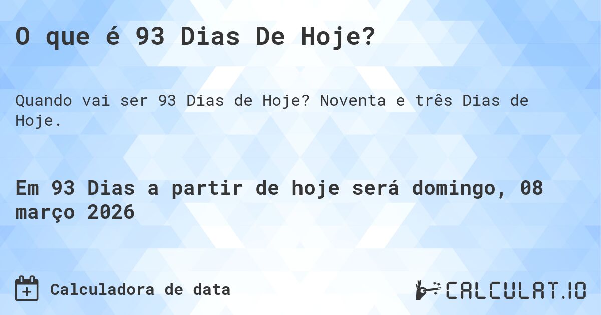 O que é 93 Dias De Hoje?. Noventa e três Dias de Hoje.