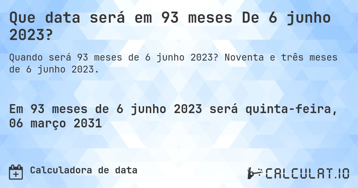 Que data será em 93 meses De 6 junho 2023?. Noventa e três meses de 6 junho 2023.
