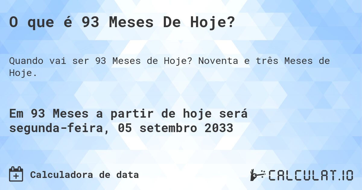 O que é 93 Meses De Hoje?. Noventa e três Meses de Hoje.