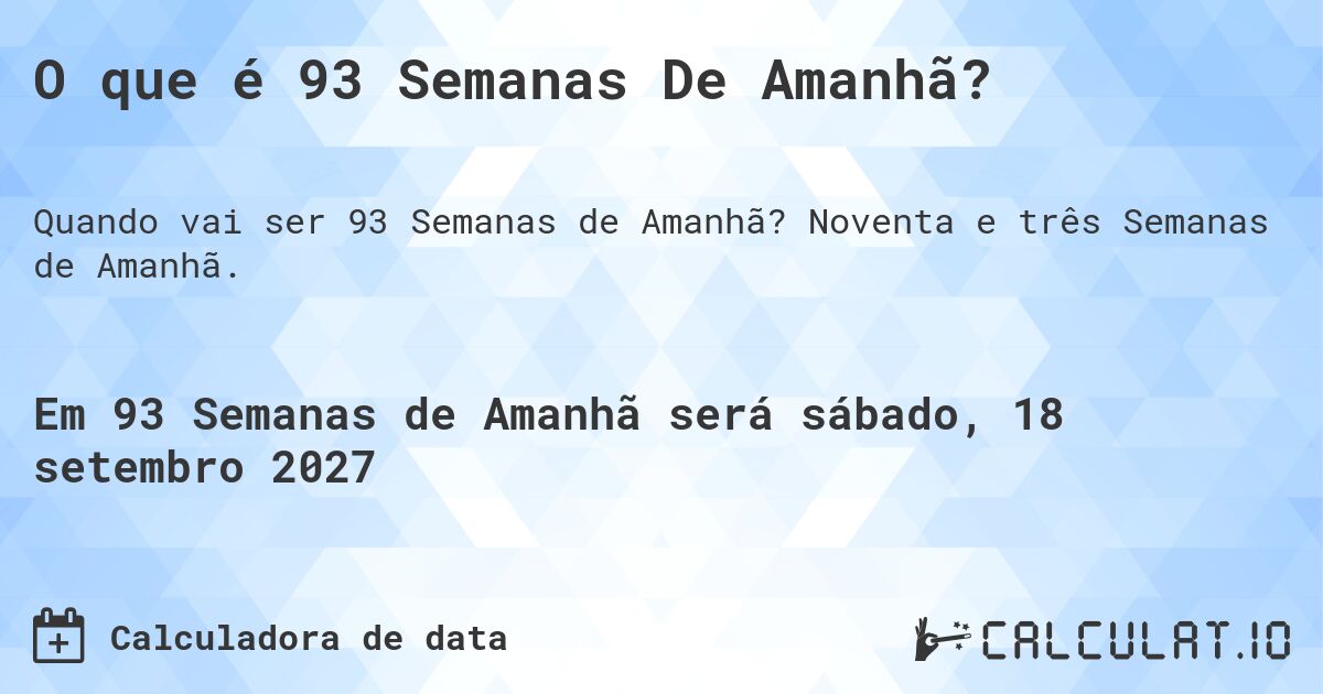 O que é 93 Semanas De Amanhã?. Noventa e três Semanas de Amanhã.