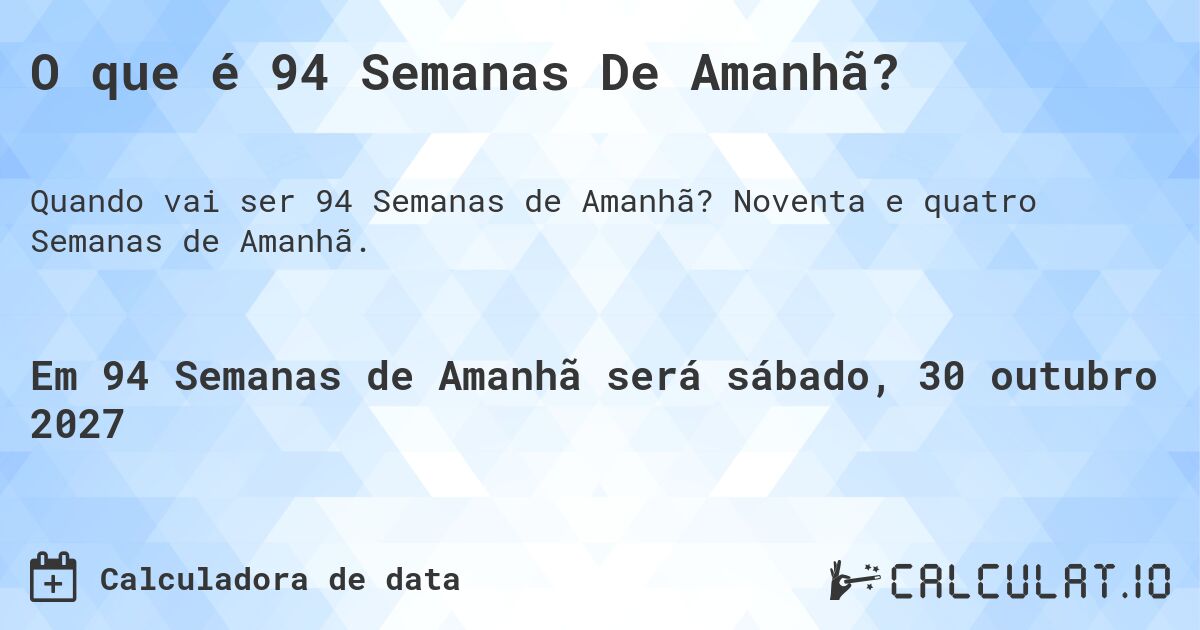 O que é 94 Semanas De Amanhã?. Noventa e quatro Semanas de Amanhã.