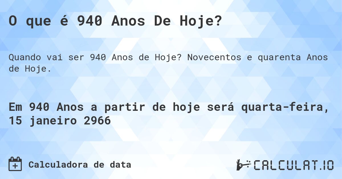 O que é 940 Anos De Hoje?. Novecentos e quarenta Anos de Hoje.