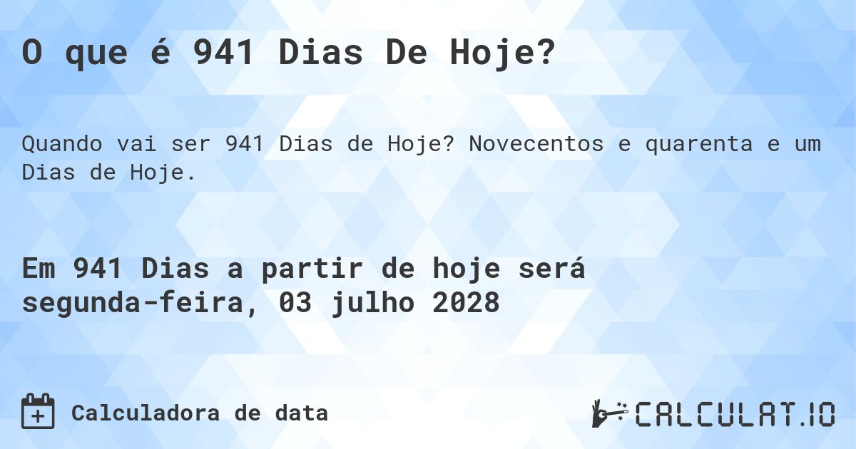 O que é 941 Dias De Hoje?. Novecentos e quarenta e um Dias de Hoje.