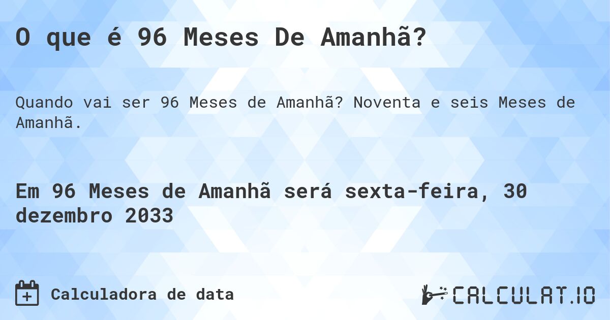 O que é 96 Meses De Amanhã?. Noventa e seis Meses de Amanhã.
