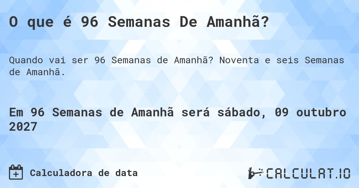 O que é 96 Semanas De Amanhã?. Noventa e seis Semanas de Amanhã.