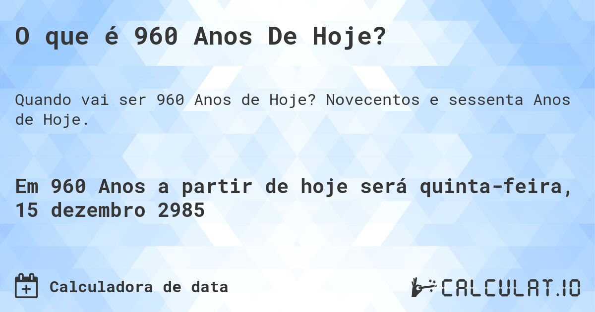 O que é 960 Anos De Hoje?. Novecentos e sessenta Anos de Hoje.
