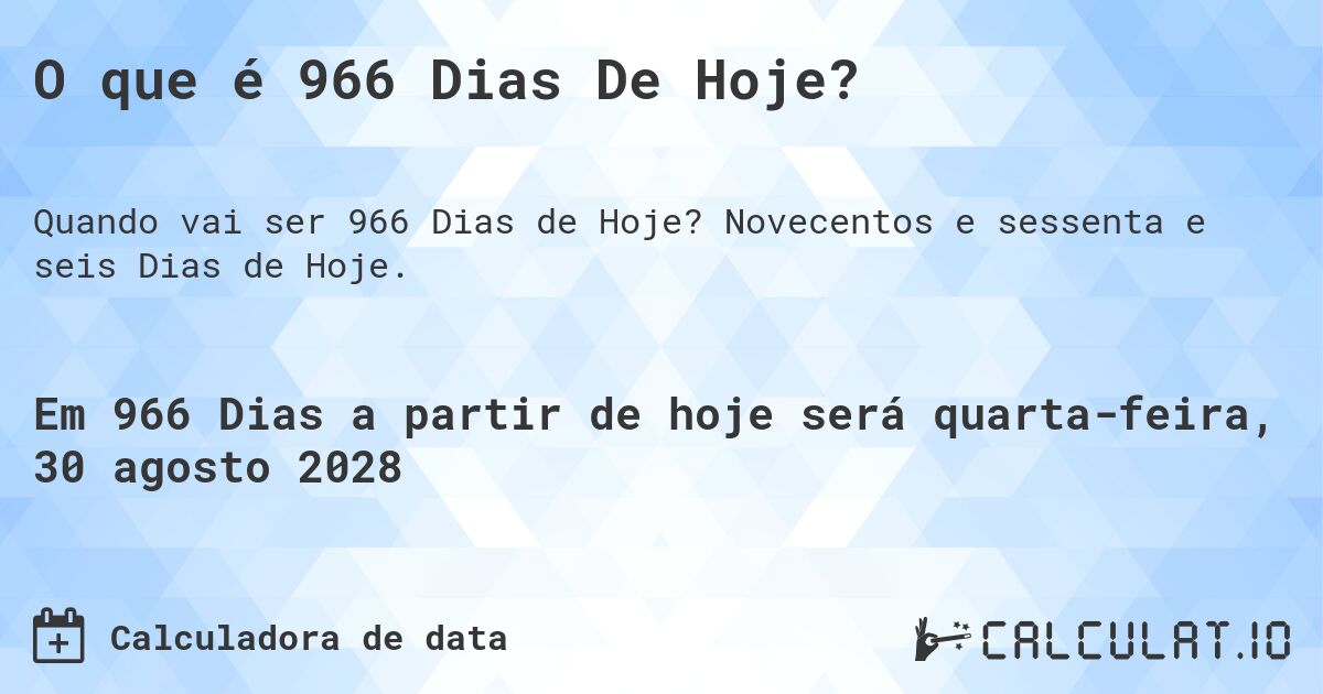 O que é 966 Dias De Hoje?. Novecentos e sessenta e seis Dias de Hoje.