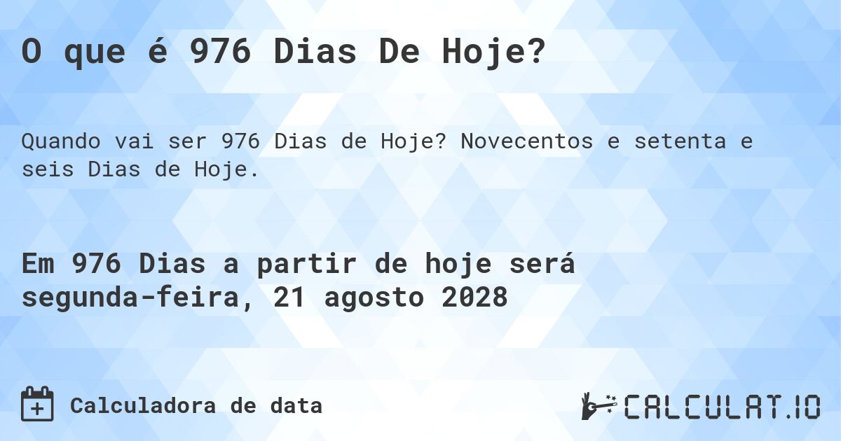 O que é 976 Dias De Hoje?. Novecentos e setenta e seis Dias de Hoje.