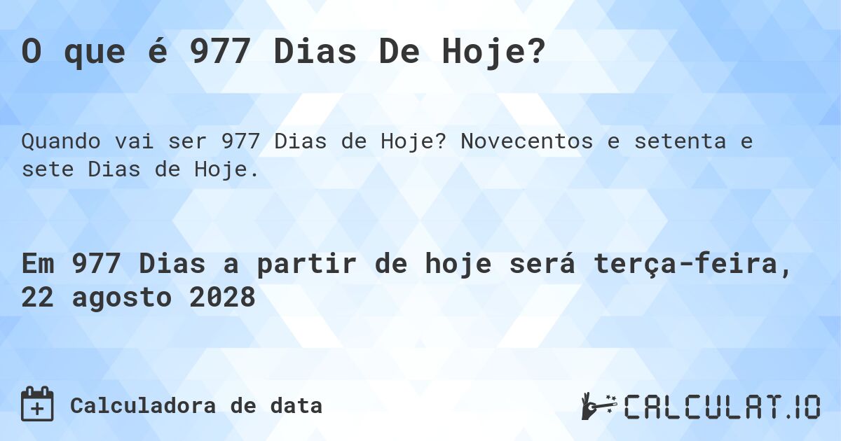 O que é 977 Dias De Hoje?. Novecentos e setenta e sete Dias de Hoje.