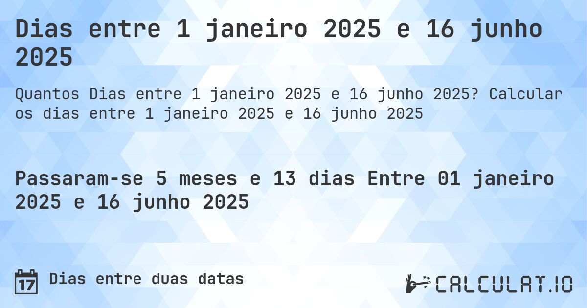 Dias entre 1 janeiro 2025 e 16 junho 2025. Calcular os dias entre 1 janeiro 2025 e 16 junho 2025