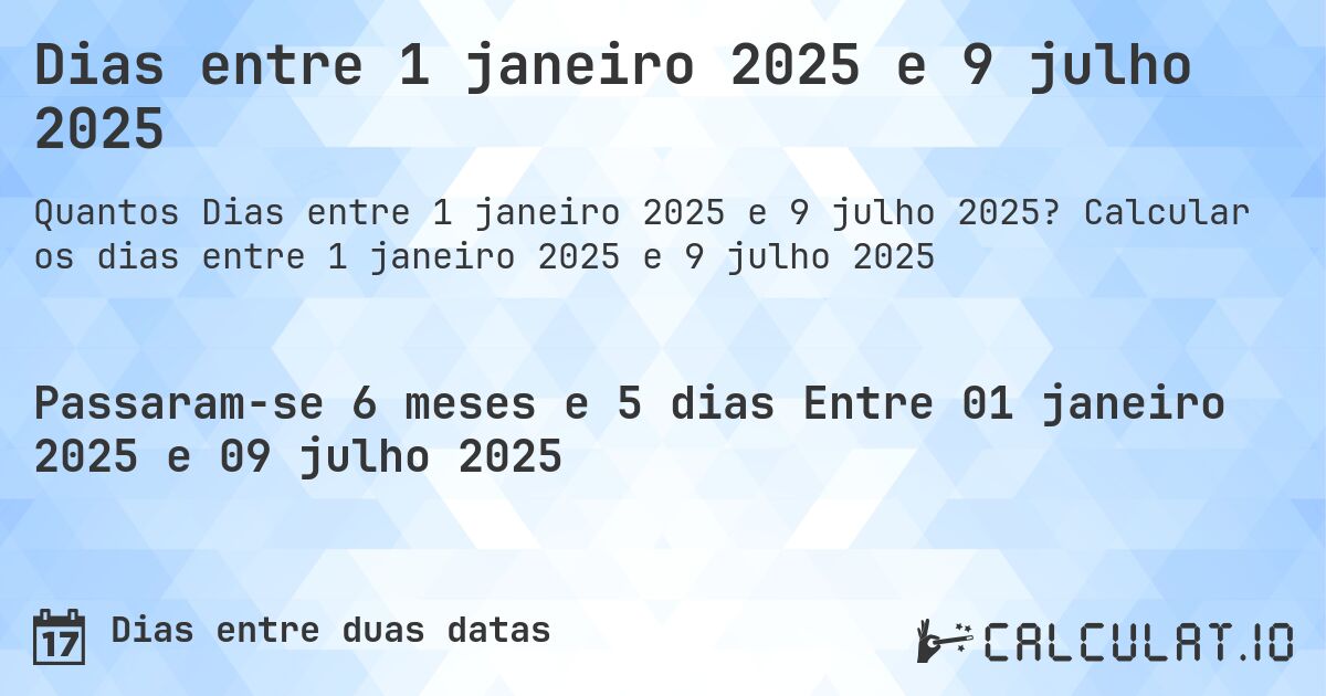 Dias entre 1 janeiro 2025 e 9 julho 2025. Calcular os dias entre 1 janeiro 2025 e 9 julho 2025
