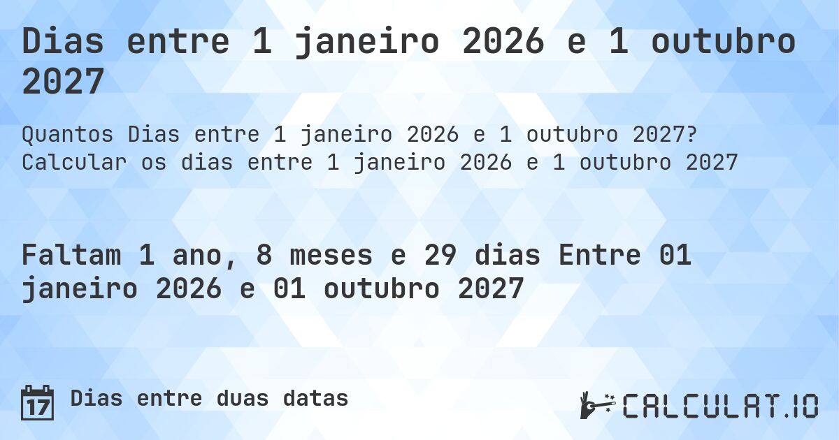 Dias entre 1 janeiro 2026 e 1 outubro 2027. Calcular os dias entre 1 janeiro 2026 e 1 outubro 2027