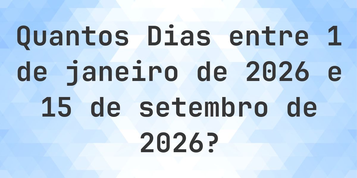 Dias entre 1 janeiro 2026 e 15 setembro 2026 - Calculatio