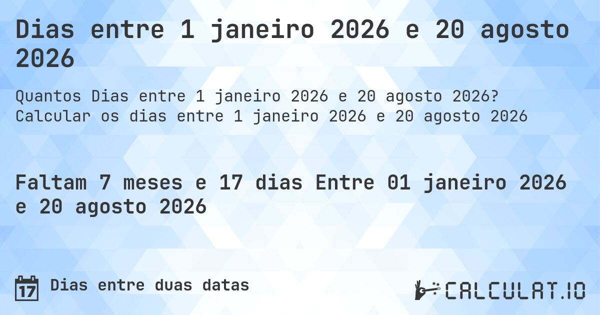 Dias entre 1 janeiro 2026 e 20 agosto 2026. Calcular os dias entre 1 janeiro 2026 e 20 agosto 2026