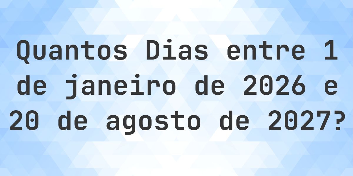 Dias entre 1 janeiro 2026 e 20 agosto 2027 - Calculatio