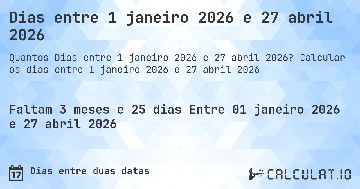 Dias entre 1 janeiro 2026 e 27 abril 2026. Calcular os dias entre 1 janeiro 2026 e 27 abril 2026