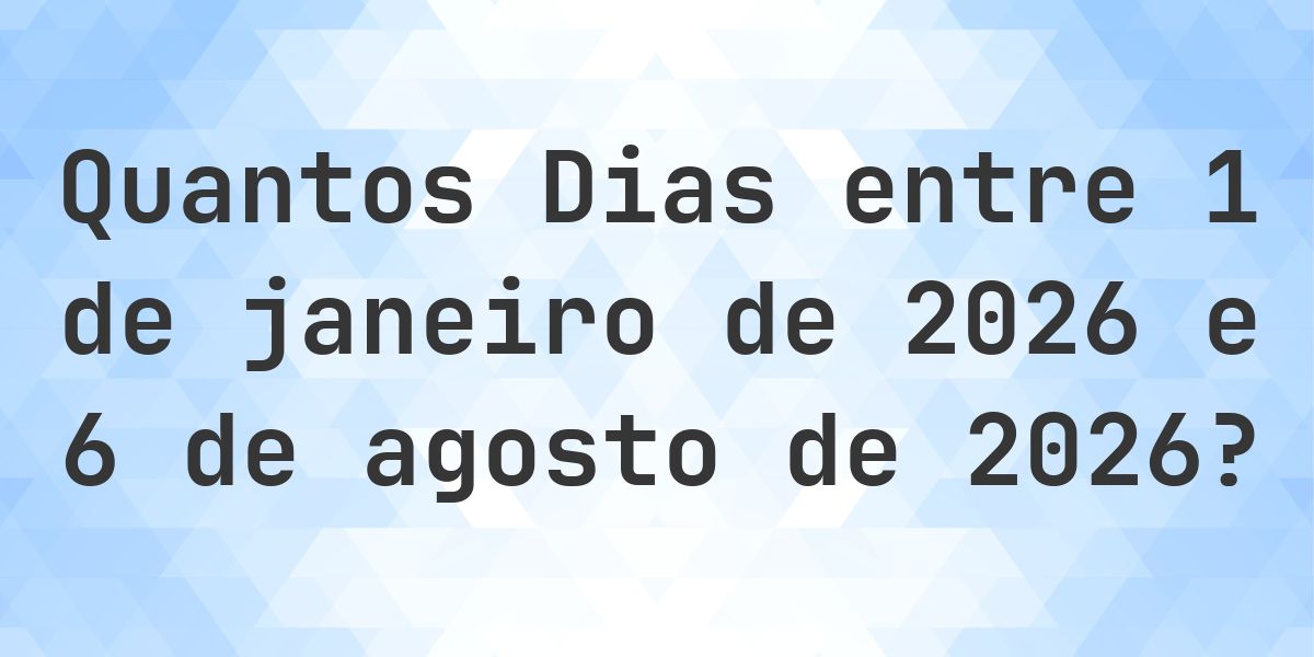 Dias entre 1 janeiro 2026 e 6 agosto 2026 - Calculatio