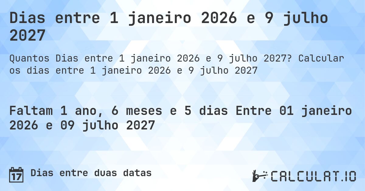 Dias entre 1 janeiro 2026 e 9 julho 2027. Calcular os dias entre 1 janeiro 2026 e 9 julho 2027