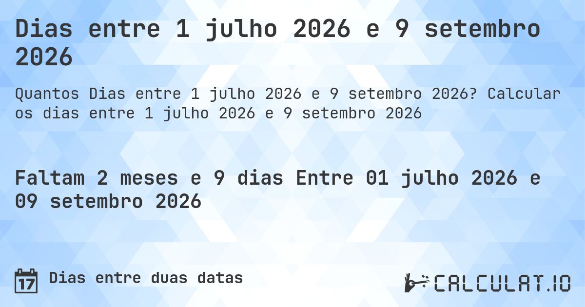 Dias entre 1 julho 2026 e 9 setembro 2026. Calcular os dias entre 1 julho 2026 e 9 setembro 2026
