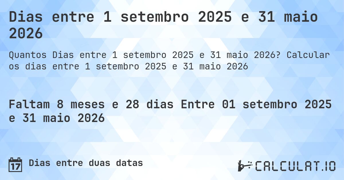Dias entre 1 setembro 2025 e 31 maio 2026. Calcular os dias entre 1 setembro 2025 e 31 maio 2026