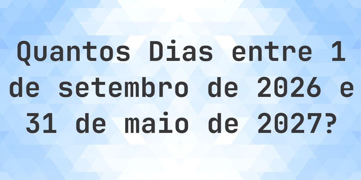 Dias entre 1 setembro 2026 e 31 maio 2027 - Calculatio