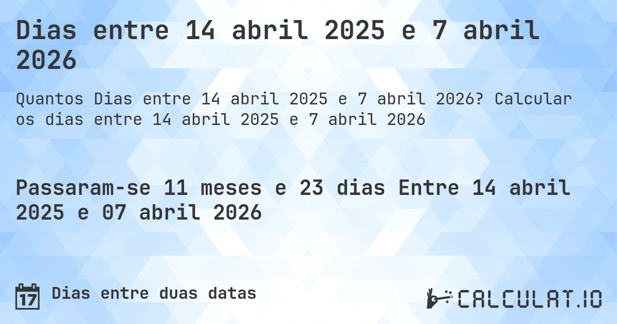 Dias entre 14 abril 2025 e 7 abril 2026. Calcular os dias entre 14 abril 2025 e 7 abril 2026