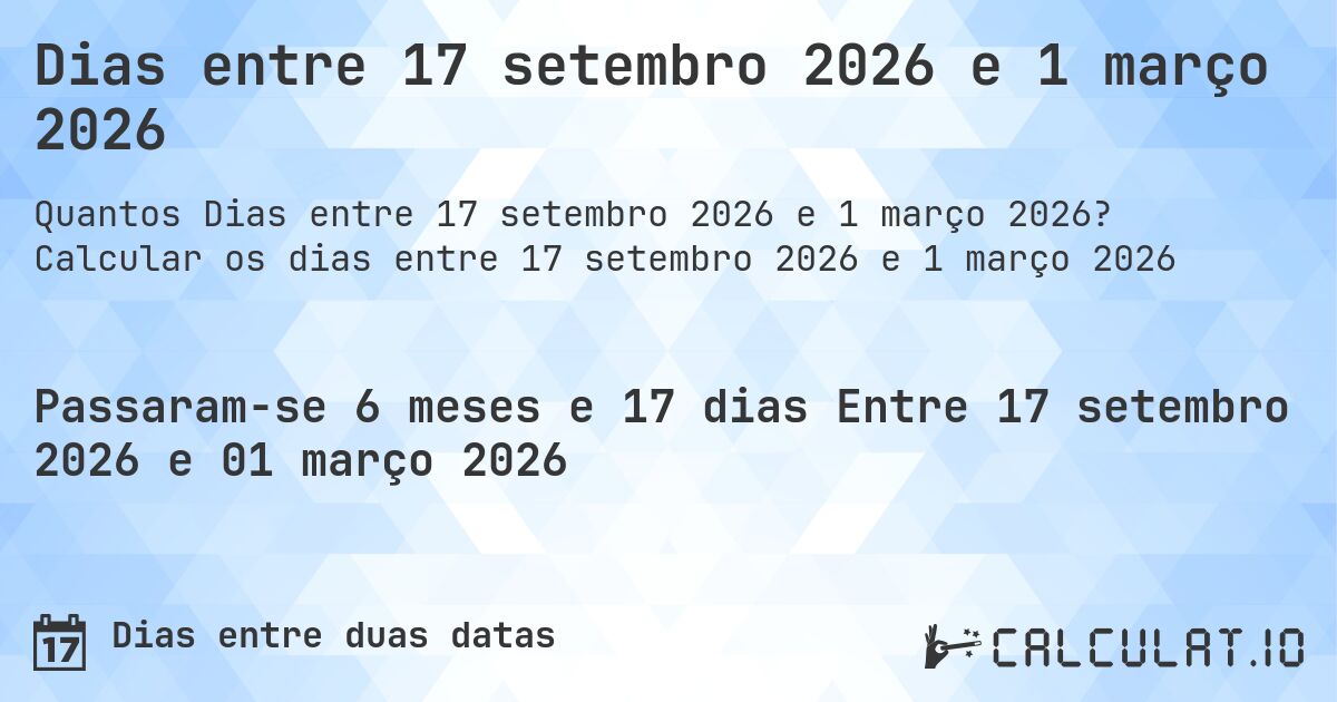Dias entre 17 setembro 2026 e 1 março 2026. Calcular os dias entre 17 setembro 2026 e 1 março 2026