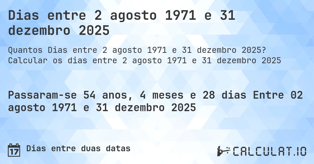 Dias entre 2 agosto 1971 e 31 dezembro 2025. Calcular os dias entre 2 agosto 1971 e 31 dezembro 2025