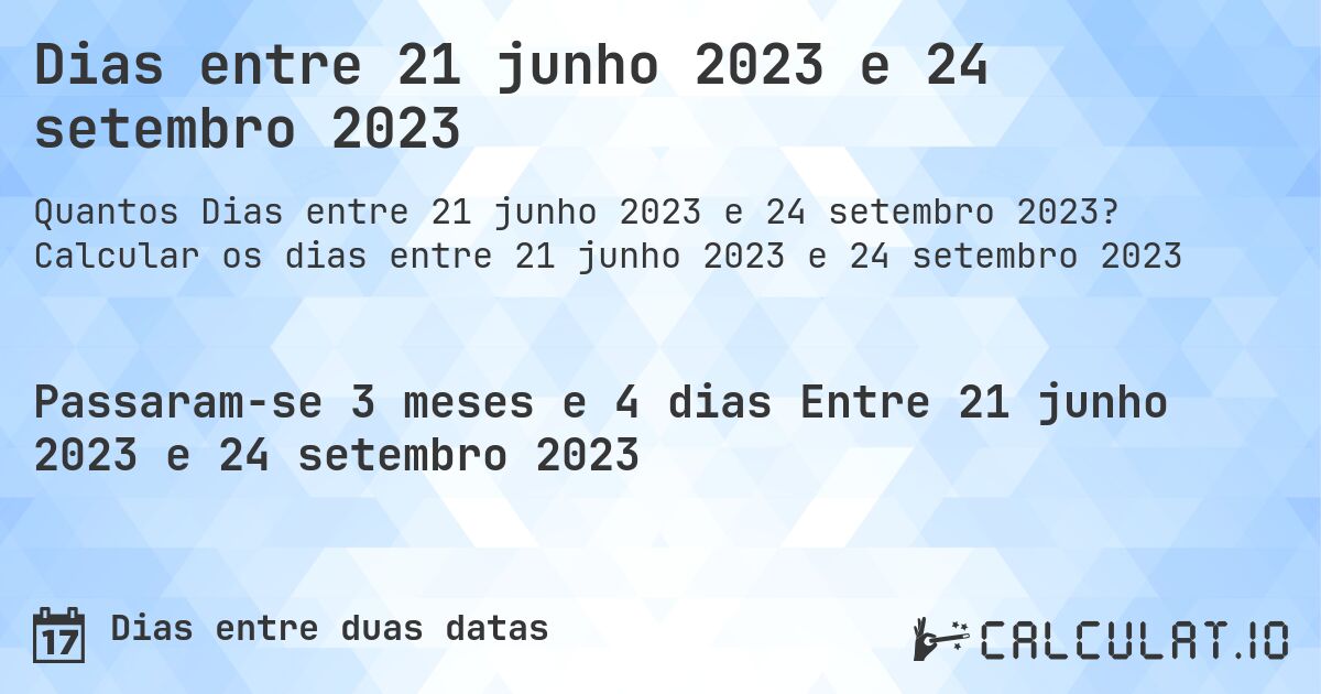 Dias entre 21 junho 2023 e 24 setembro 2023. Calcular os dias entre 21 junho 2023 e 24 setembro 2023