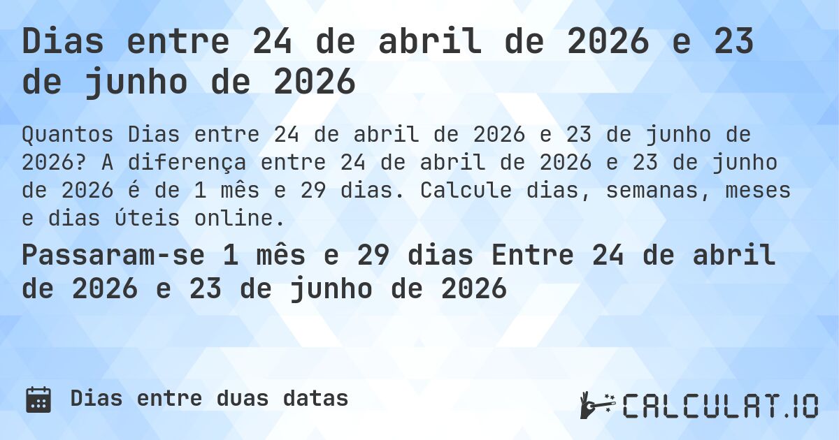 Dias entre 24 de abril de 2026 e 23 de junho de 2026. A diferença entre 24 de abril de 2026 e 23 de junho de 2026 é de 1 mês e 29 dias. Calcule dias, semanas, meses e dias úteis online.