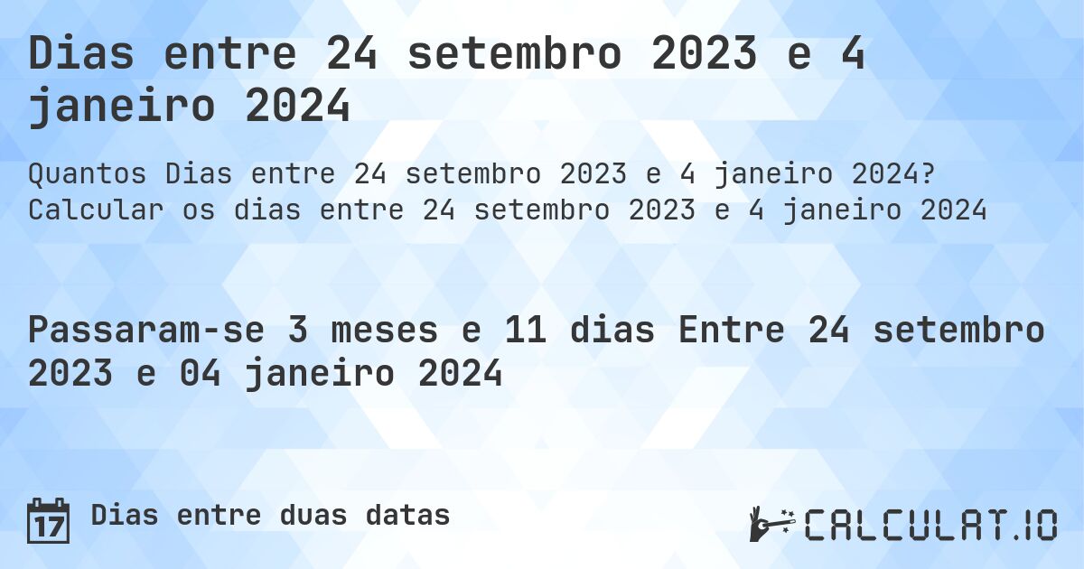 Dias entre 24 setembro 2023 e 4 janeiro 2024. Calcular os dias entre 24 setembro 2023 e 4 janeiro 2024