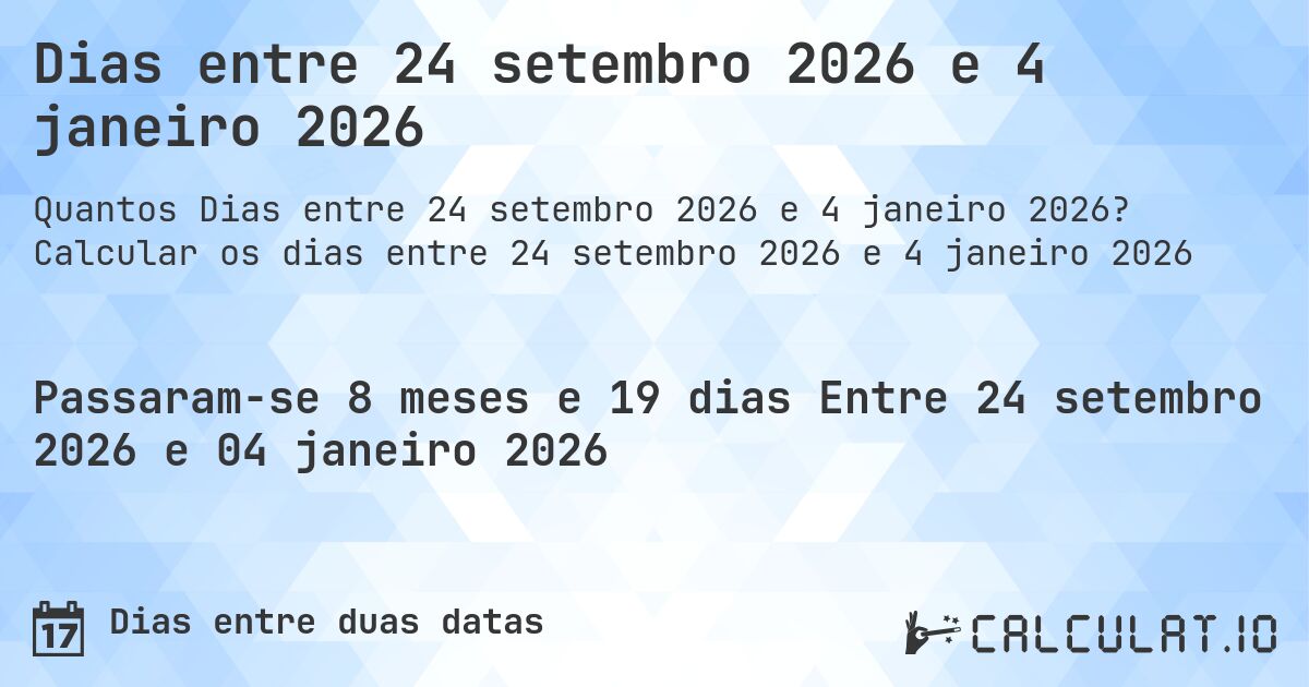 Dias entre 24 setembro 2026 e 4 janeiro 2026. Calcular os dias entre 24 setembro 2026 e 4 janeiro 2026