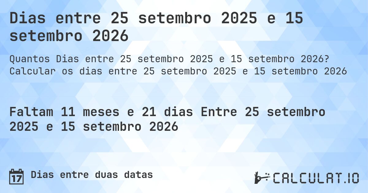 Dias entre 25 setembro 2025 e 15 setembro 2026. Calcular os dias entre 25 setembro 2025 e 15 setembro 2026