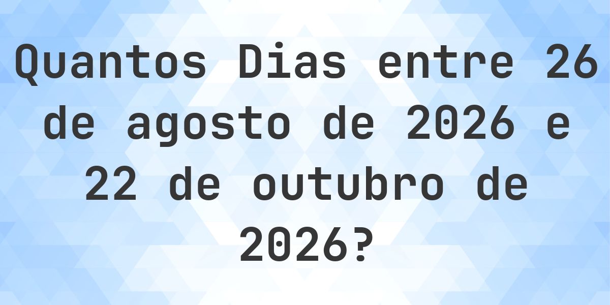 Dias entre 26 agosto 2026 e 22 outubro 2026 - Calculatio